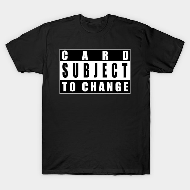 Subject To Change T-Shirt by BigOrangeShirtShop